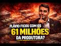 FLÁVIO FICOU COM OS 61 MILHÕES DA PRODUTORA? 🎵