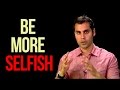 Want More Confidence? Be More Selfish! - Dr. Aziz, Confidence Coach