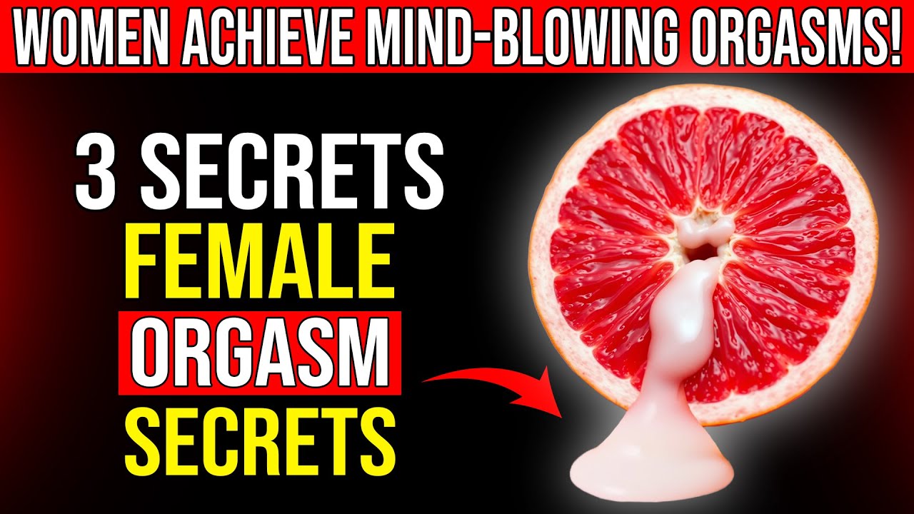 The Top 3 Secrets to Achieving a Female Orgasm – 90% of Women Don’t