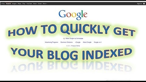 Learn - How You Can Quickly Get Your Blog Indexed By Google