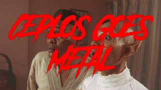 Ceplos Goes Metal