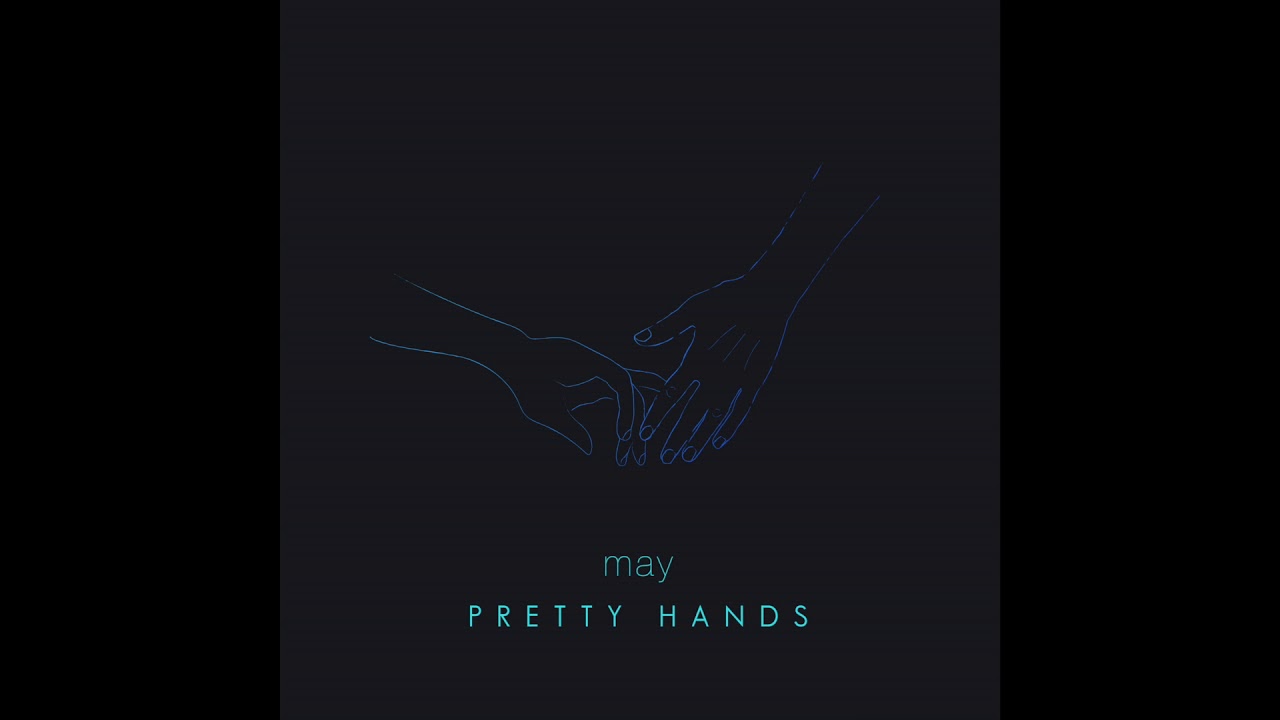 Watch MAY - Pretty Hands (official audio) on YouTube Watch MAY - Pretty Hands (official audio) on YouTube