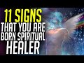 11 SIGNS THAT YOU ARE BORN SPIRITUAL HEALER [*Chosen One*]