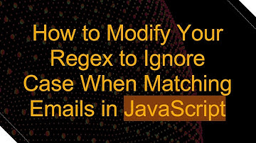 How to Modify Your Regex to Ignore Case When Matching Emails in JavaScript