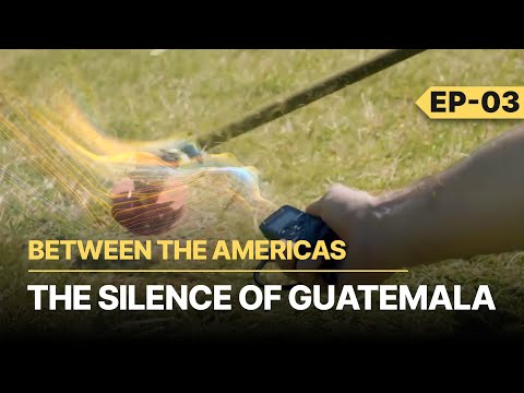 BETWEEN THE AMERICAS - THE SILENCE OF GUATEMALA