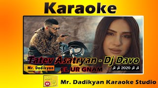TATEV ASATRYAN FT DJ DAVO - EL UR GNAM // Karaoke  2020 █▬█ █ ▀█▀ Mr. Dadikyan Resimi