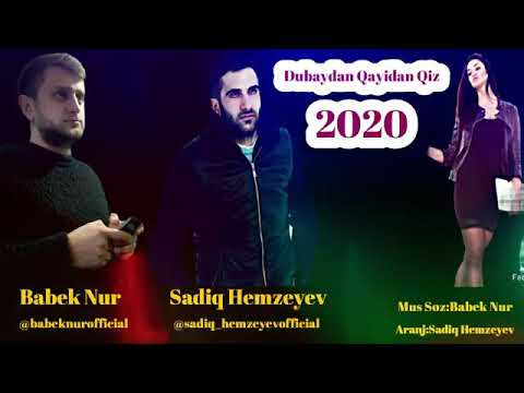 Babek Nur & Sadiq Hemzeyev - Dubaydan qayidan qiz (2020)