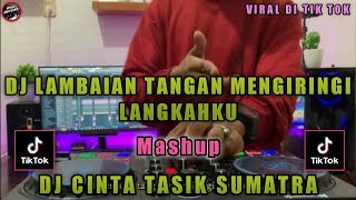 DJ LAMBAIAN TANGAN MENGIRINGI LANGKAHKU X DJ CINTA TASIK SUMATRA JEDAG JEDUG FULL BASS