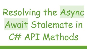 Resolving the Async Await Stalemate in C# API Methods