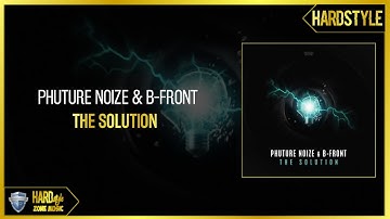Phuture Noize & B-Front - The Solution (Original)