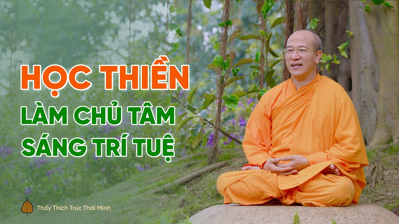 Học Thiền - phương pháp điều phục tâm, sáng trí tuệ | Thầy Thích Trúc Thái Minh