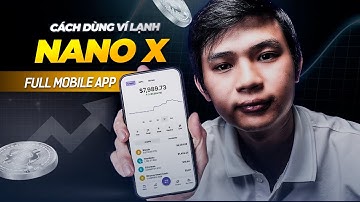 Ví lạnh Ledger Nano X - Hướng dẫn Sử dụng An toàn trên Điện thoại