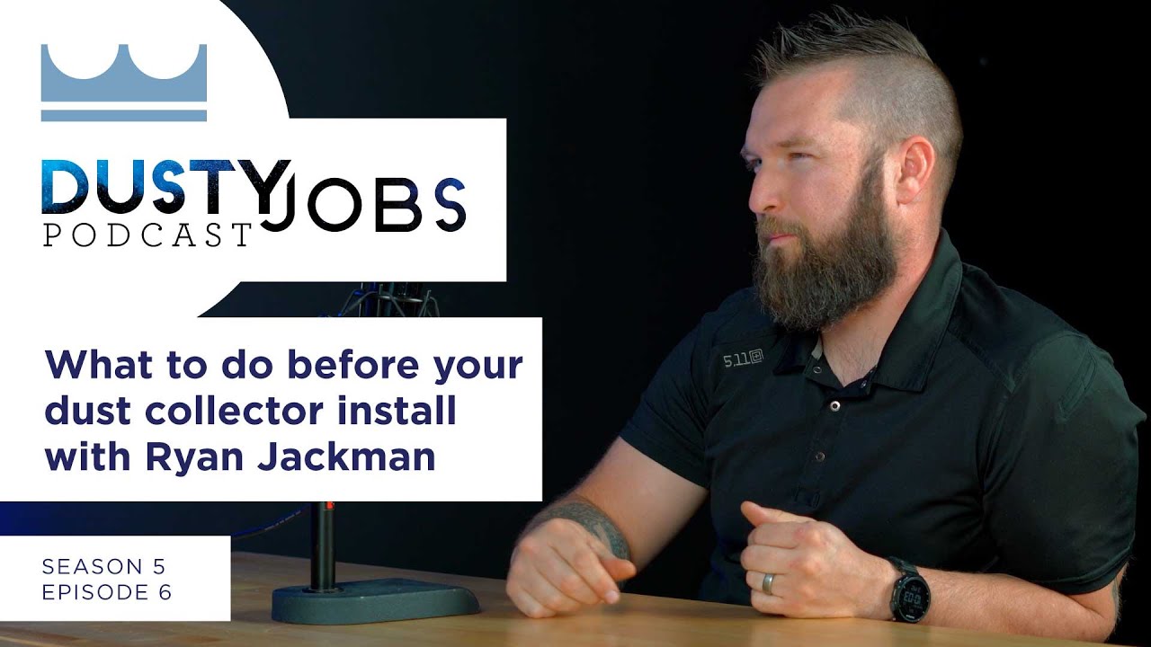 Installing Dust Collectors with Ryan Jackman - Dusty Jobs Podcast - S5 E6