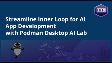 Streamline Inner Loop for AI App Development with Podman Desktop AI Lab