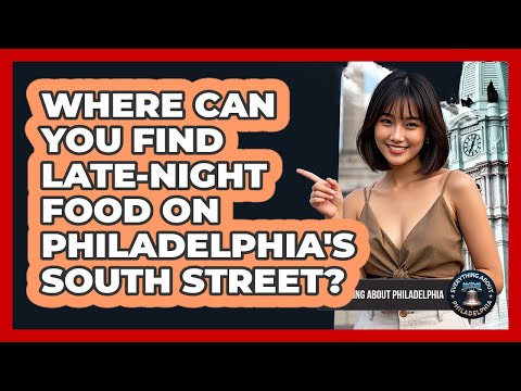 Where Can You Find Late-night Food On Philadelphia's South Street Everything About Philadelphia