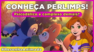 Resenha Animada Perlimps É Simples Ou Bem Mais Complexo Do Que Imaginamos? Com Spoilers