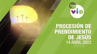 Procesión de Prendimiento de Jesús, Jueves Santo 14 abril 2022 ⛪ Tele VID