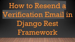 How to Resend a Verification Email in Django Rest Framework