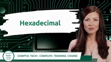 CompTIA Tech+ (FC0-U71) | Hexadecimal | Exam Objective 1.2 | Course Training Video
