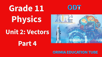 Grade 11 Physics Unit 2 vectors part 4 by Afan Oromo