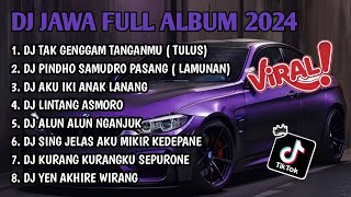 DJ JAWA FULL ALBUM VIRAL TIKTOK 2024 | DJ TAK GENGGAM TANGANMU X PINDHO SAMUDRO PASANG X ANAK LANANG