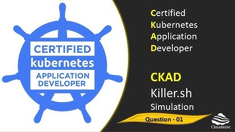 01 - CKAD Question 1 Killer Shell