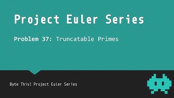 #37: Truncatable Primes - Project Euler