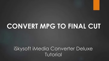 iSkysoft iMedia Converter Deluxe- How to Convert MPG to/from Final Cut Pro Supported Formats