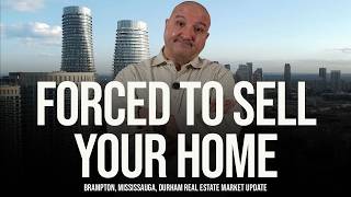 Forced To Sell Your Home (Brampton, Mississauga, Ajax, Whitby, and Pickering Home Prices)
