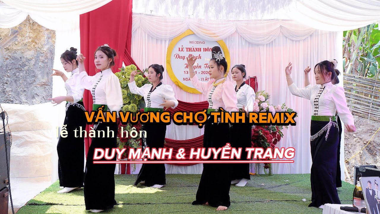 VẤN VƯƠNG CHỢ TÌNH REMIX -  CÔ DÂU CÙNG ĐỘI MÚA FAMILY MỪNG LTH : DUY MẠNH & HUYỀN TRANG