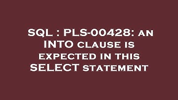 SQL : PLS-00428: an INTO clause is expected in this SELECT statement
