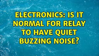 Electronics: Is it normal for relay to have quiet buzzing noise?