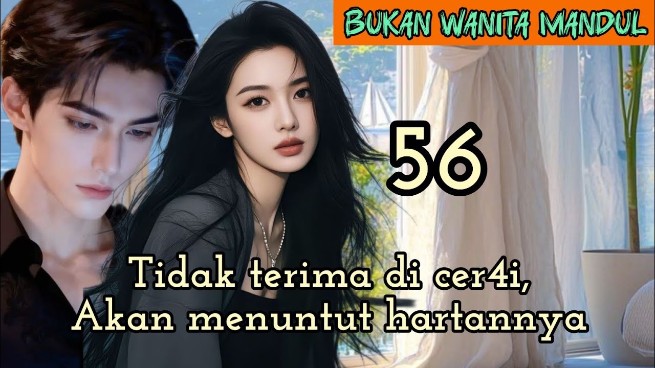 Part:56 Tidak terima di cer4i,Akan menuntut hartannya.