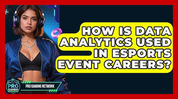 How Is Data Analytics Used In Esports Event Careers? - Pro Gaming Network