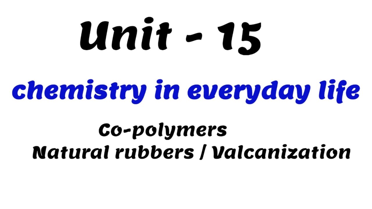 Copolymers/Natural rubbers Chemistry in everyday life Unit 15