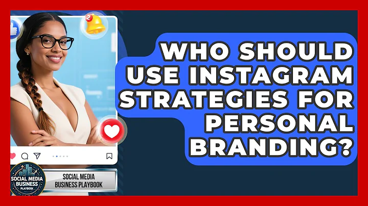 Who Should Use Instagram Strategies for Personal Branding? | Social Media Business Playbook News