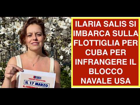 ILARIA SALIS SI IMBARCA SULLA FLOTTIGLIA PER CUBA PER INFRANGERE IL BLOCCO NAVALE USA