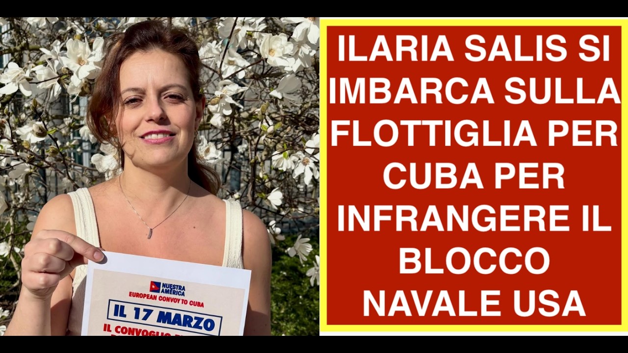 ILARIA SALIS SI IMBARCA SULLA FLOTTIGLIA PER CUBA PER INFRANGERE IL BLOCCO NAVALE USA