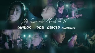 Unidos Por Cristo - Yo Quiero mas de Ti (Vídeo Oficial) chords