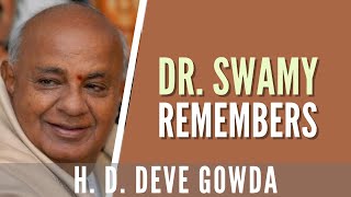 Dr. Subramanian Swamy remembers H D Deve gowda