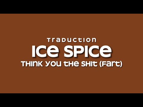 Think U The Shit Fart Ice Spice Traduction Française 
