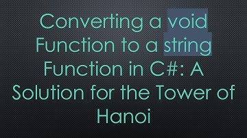 Converting a void Function to a string Function in C#: A Solution for the Tower of Hanoi