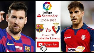 The 37nd match of week is fc barcelona vs osasuna in laliga. probable
lineup 17/07/2020, probabl...