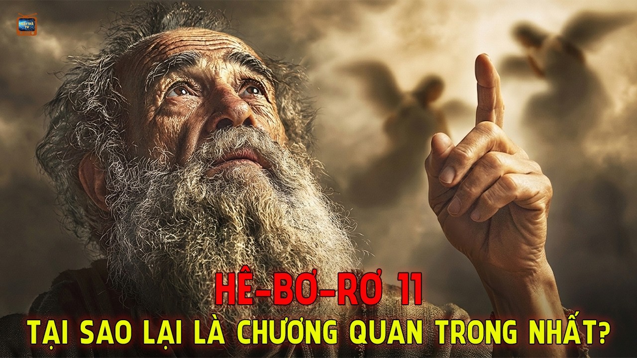 Vì Sao Chương 11 Sách Hê-Bơ-Rơ Là Chương Quan Trọng Nhất Trong Kinh Thánh?