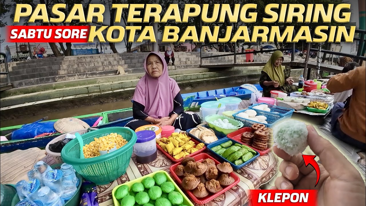 Pasar Terapung Siring Kota Banjarmasin Sore Hari, Hunting Jajanan Wadai Banjar