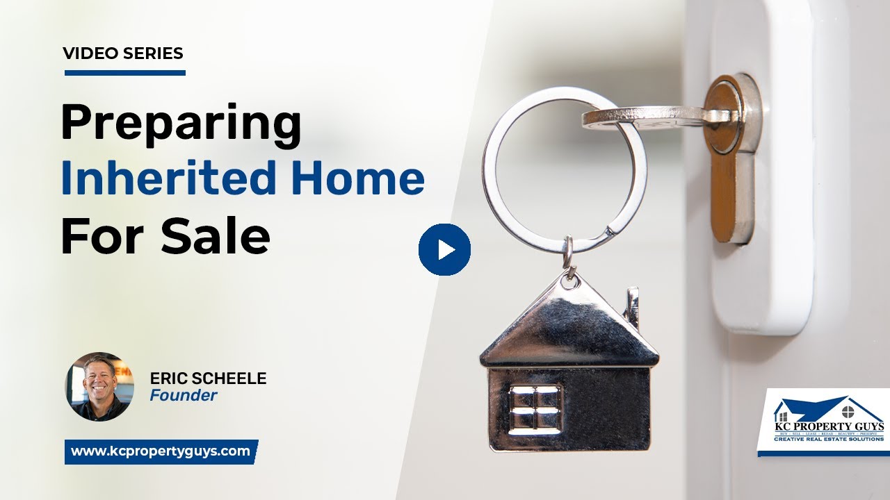 What Are Some Tips for Preparing Inherited Homes for Sale? | KC Property Guys