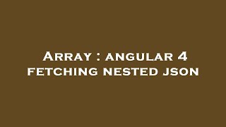 Array : angular 4 fetching nested json