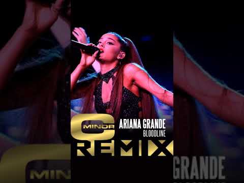 ARIANA GRANDE - BLOODLINE (C MINOR REMIX)