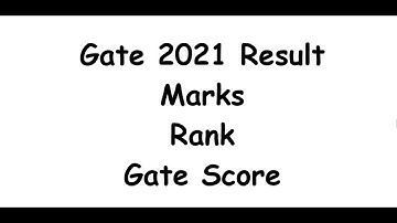 Gate 2021 Marks/Rank/Gate score