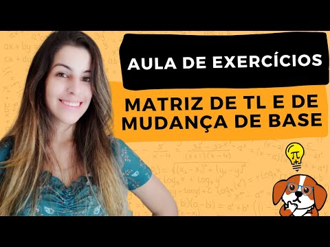 AULA DE EXERCÍCIOS: Matriz de Transformação Linear e de Mudança de Base | Álgebra Linear